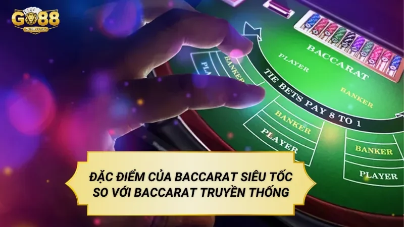 Baccarat Siêu Tốc – Trò Chơi Casino Trực Tuyến Trên Nền Tảng Go88 Đặc điểm của baccarat siêu tốc so với baccarat truyền thống