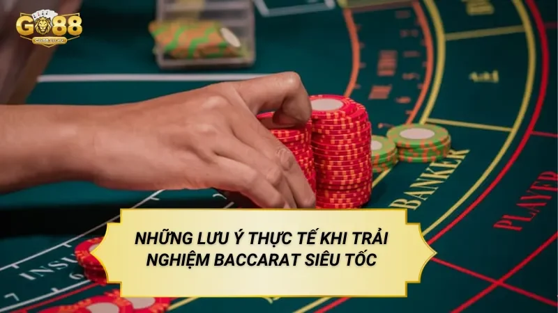 Baccarat Siêu Tốc – Trò Chơi Casino Trực Tuyến Trên Nền Tảng Go88 Những Lưu Ý Thực Tế Khi Trải Nghiệm Baccarat Siêu Tốc